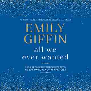 All We Ever Wanted: A Novel by Emily Giffin