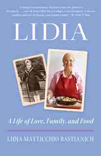 Lidia: A Life Of Love, Family, And Food by Lidia Matticchio Bastianich