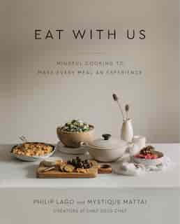 Eat With Us: Mindful Recipes To Make Every Meal An Experience by Philip Lago
