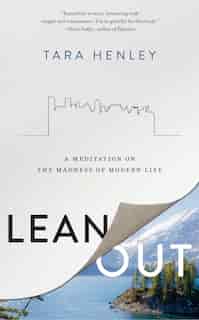 Lean Out: A Meditation On The Madness Of Modern Life by Tara Henley