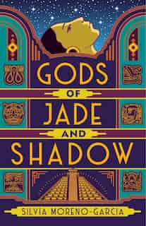 Gods Of Jade And Shadow: A Novel by Silvia Moreno-garcia