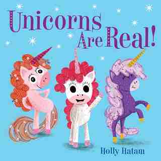 Unicorns Are Real! by Holly Hatam