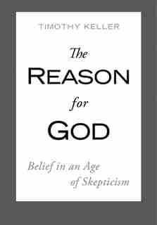 The Reason For God: Belief In An Age Of Skepticism by Timothy Keller