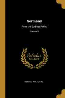 Germany: From the Earliest Period; Volume II by Menzel Wolfgang