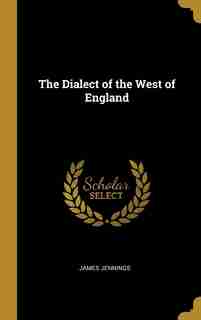 The Dialect of the West of England by James Jennings