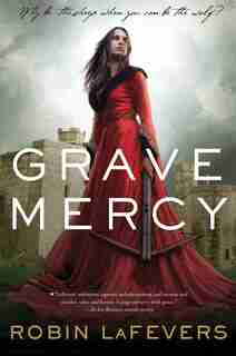 Grave Mercy: His Fair Assassin, Book I by Robin Lafevers