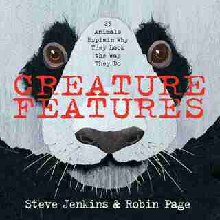 Creature Features: Twenty-Five Animals Explain Why They Look the Way They Do by Steve Jenkins