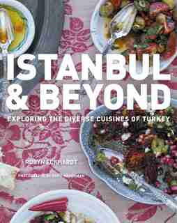 Istanbul And Beyond: Exploring The Diverse Cuisines Of Turkey by Robyn Eckhardt