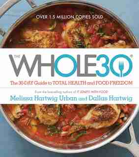 The Whole30: The 30-Day Guide to Total Health and Food Freedom by Melissa Hartwig
