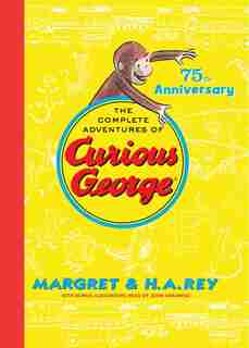 The Complete Adventures Of Curious George: 75th Anniversary Edition by H. A. Rey