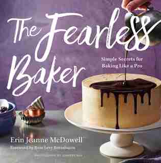 The Fearless Baker: Simple Secrets For Baking Like A Pro by Erin Jeanne Mcdowell