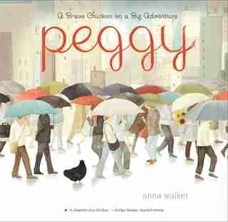 Peggy: A Brave Chicken On A Big Adventure by Anna Walker