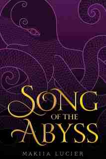 Song Of The Abyss by Makiia Lucier