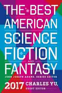The Best American Science Fiction And Fantasy 2017 by John Joseph Adams