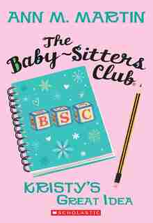 The Baby-Sitters Club #1: Kristy's Great Idea by Ann M Martin
