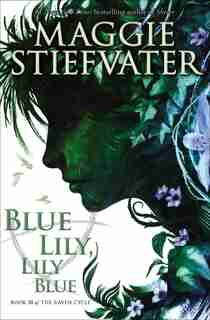 Blue Lily, Lily Blue (the Raven Cycle, Book 3): Book 3 of The Raven Cycle by Maggie Stiefvater