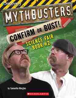 Mythbusters: Confirm or Bust! Science Fair Book #2 by Samantha Margles