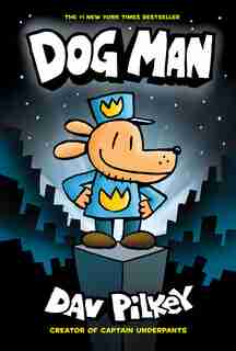 Dog Man #1: Dog Man: From the Creator of Captain Underpants by Dav Pilkey