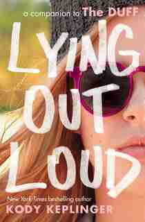 Lying Out Loud: A Companion To The Duff: A Companion To The Duff by Kody Keplinger