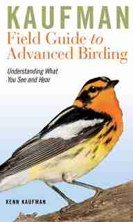 Kaufman Field Guide to Advanced Birding by Kenn Kaufman