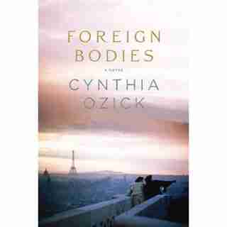 Foreign Bodies: A Novel by Cynthia Ozick