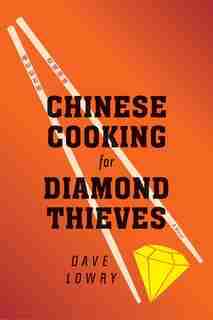 Chinese Cooking for Diamond Thieves by Dave Lowry