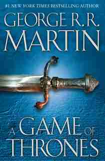 A Game Of Thrones: A Song Of Ice And Fire: Book One by George R. R. Martin