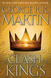 A Clash Of Kings: A Song Of Ice And Fire: Book Two by George R. R. Martin