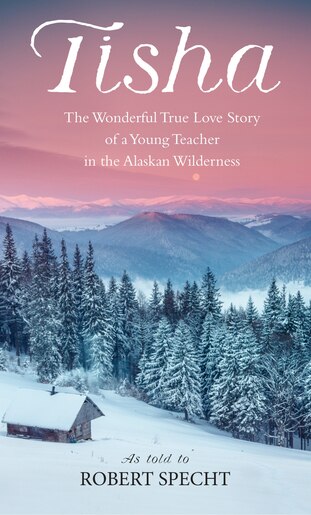 Tisha The Wonderful True Love Story of a Young Teacher in the Alaskan
Wilderness Epub-Ebook