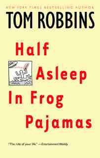 Half Asleep in Frog Pajamas: A Novel by Tom Robbins