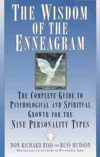 The Wisdom Of The Enneagram: The Complete Guide to Psychological and Spiritual Growth for the Nine Personality Types by Don Richard Riso