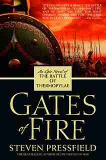 Gates Of Fire: An Epic Novel Of The Battle Of Thermopylae by Steven Pressfield