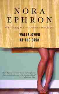 Wallflower At The Orgy by Nora Ephron