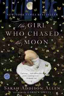 The Girl Who Chased The Moon: A Novel by Sarah Addison Allen