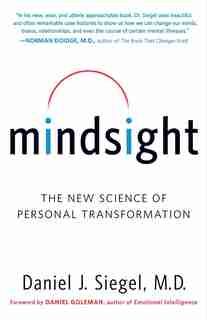 Mindsight: The New Science Of Personal Transformation by Daniel J. Siegel