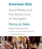 American Girls: Social Media And The Secret Lives Of Teenagers