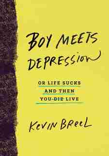 Boy Meets Depression: Or Life Sucks And Then You Live by Kevin Breel