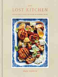 The Lost Kitchen: Recipes And A Good Life Found In Freedom, Maine: A Cookbook by Erin French