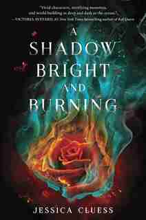 A Shadow Bright And Burning (kingdom On Fire, Book One) by Jessica Cluess