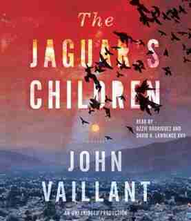The Jaguar's Children by John Vaillant