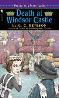 Death At Windsor Castle: Her Majesty Investigates by C.c. Benison