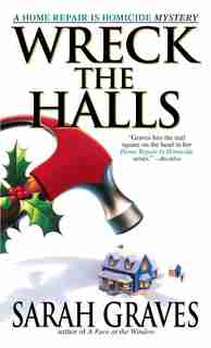 Wreck the Halls: A Home Repair Is Homicide Mystery by Sarah Graves