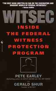 Witsec: Inside the Federal Witness Protection Program by Pete Earley