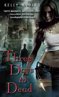 Three Days To Dead: A Novel by Kelly Meding