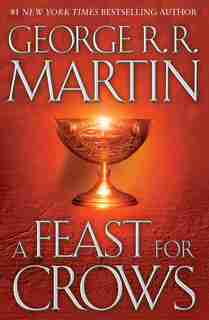 A Feast For Crows: A Song Of Ice And Fire: Book Four by George R. R. Martin