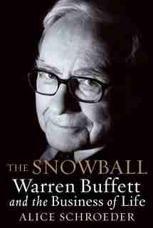 The Snowball: Warren Buffett And The Business Of Life by Alice Schroeder