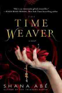 The Time Weaver: A Novel by Shana Abe