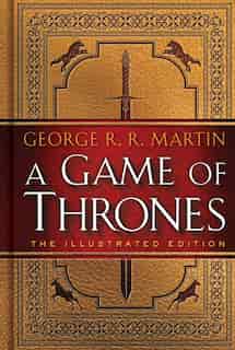 A Game Of Thrones: The Illustrated Edition: A Song Of Ice And Fire: Book One by George R. R. Martin