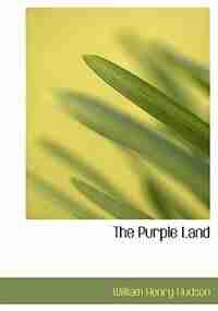 The Purple Land (Large Print Edition) by William Henry Hudson