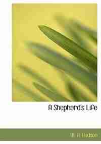 A Shepherd's Life (Large Print Edition) by W. H. Hudson